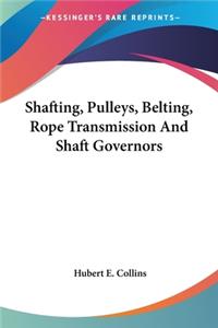 Shafting, Pulleys, Belting, Rope Transmission And Shaft Governors