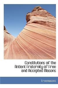 Constitutions of the Antient Fraternity of Free and Accepted Masons