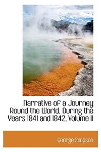 Narrative of a Journey Round the World, During the Years 1841 and 1842, Volume II
