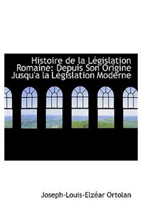 Histoire de La Legislation Romaine