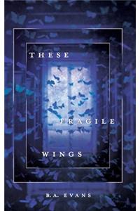 These Fragile Wings