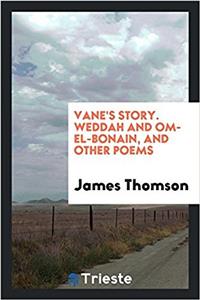 Vane's Story. Weddah and Om-El-Bonain, and Other Poems