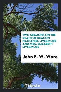 Two sermons on the death of Deacon Nathaniel Livermore and Mrs. Elizabeth Livermore