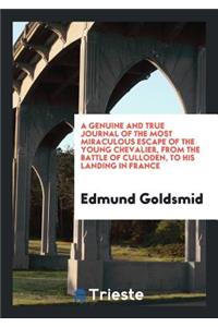 A Genuine and True Journal of the Most Miraculous Escape of the Young Chevalier, from the Battle of Culloden, to His Landing in France