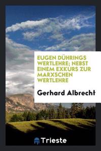 Eugen Duhrings Wertlehre; Nebst Einem Exkurs Zur Marxschen Wertlehre