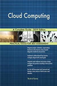 Cloud Computing A Complete Guide - 2019 Edition