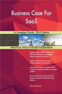 Business Case For SaaS A Complete Guide - 2019 Edition