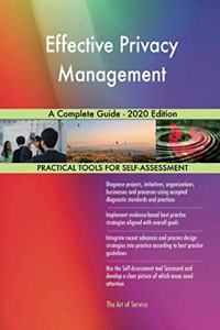 Effective Privacy Management A Complete Guide - 2020 Edition