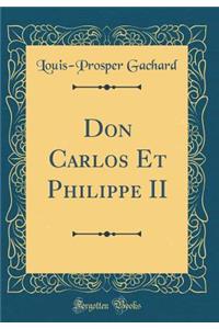 Don Carlos Et Philippe II (Classic Reprint)