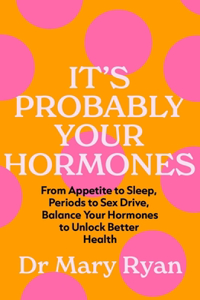 It's Probably Your Hormones