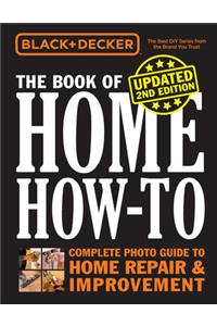 Black & Decker the Book of Home How-To, Updated 2nd Edition
