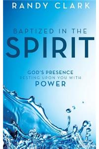 Baptized in the Spirit: God's Presence Resting Upon You With Power