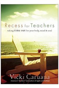 Recess for Teachers: Taking Time Out for Your Body, Mind, & Soul