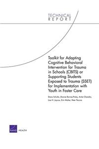 Toolkit for Adapting Cognitive Behavioral Intervention for Trauma in Schools (Cbits) or Supporting Students Exposed to Trauma (Sset) for Implementation with Youth in Foster Care