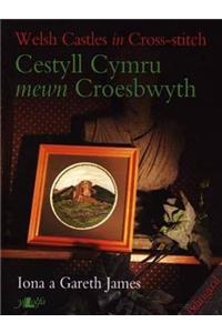 Cestyll Cymru Mewn Croesbwyth / Welsh Castles in Cross Stitch