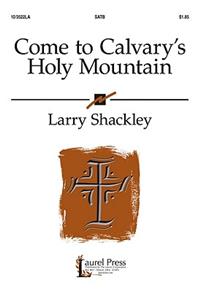 Come To Calvary's Holy Mountain