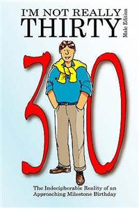 I'm Not Really Thirty - Male Edition