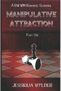 Manipulative Attraction - Part One