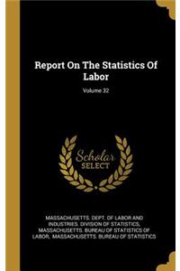Report On The Statistics Of Labor; Volume 32
