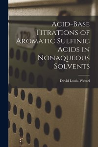 Acid-base Titrations of Aromatic Sulfinic Acids in Nonaqueous Solvents