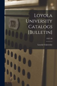 Loyola University Catalogs [Bulletin]; 1937-38