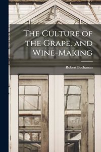 Culture of the Grape, and Wine-making