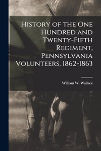 History of the One Hundred and Twenty-Fifth Regiment, Pennsylvania Volunteers, 1862-1863