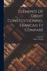 Éléments de Droit Constitutionnel Francais et Comparé