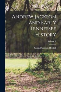 Andrew Jackson and Early Tennessee History; Volume II