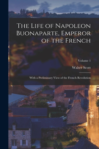 Life of Napoleon Buonaparte, Emperor of the French