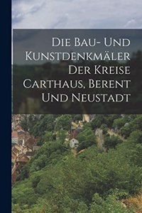 Die Bau- Und Kunstdenkmäler Der Kreise Carthaus, Berent Und Neustadt