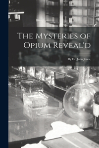 Mysteries of Opium Reveal'd