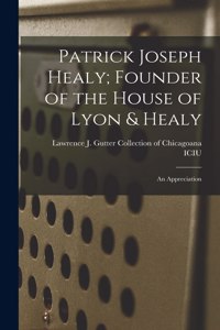 Patrick Joseph Healy; Founder of the House of Lyon & Healy
