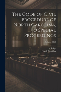 Code of Civil Procedure of North Carolina, to Special Proceedings; Volume 1868