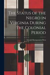 Status of the Negro in Virginia During the Colonial Period