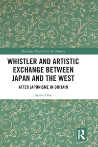 Whistler and Artistic Exchange between Japan and the West