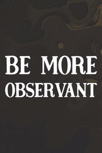 Be More Observant