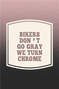 Bikers Don't Go Gray We Turn Chrome