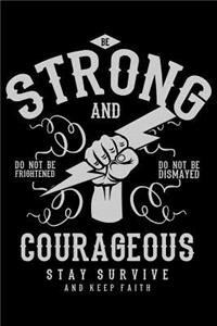 Be Strong And Courageous Stay Survive And Keep Faith Do Not Be Frightened Do Not Be Dismayed