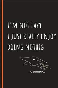 I'm Not Lazy I Just Really Enjoy