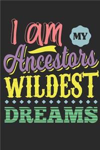 I am my Ancestors Wildest Dreams