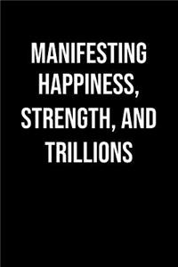 Manifesting Happiness Strength And Trillions