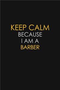 Keep Calm Because I Am A Barber