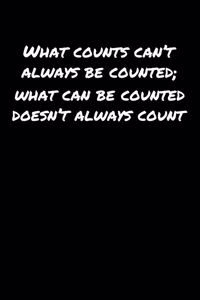 What Counts Can't Always Be Counted What Can Be Counted Doesn't Always Count