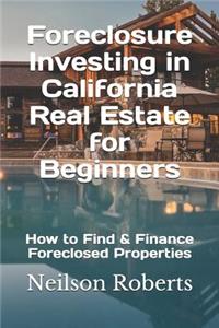 Foreclosure Investing in California Real Estate for Beginners