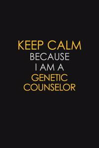 Keep Calm Because I Am A Genetic Counselor