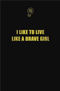 I like to live like a brave girl
