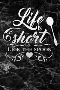 life is short lick the spoon