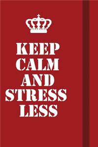 Keep Calm And Stress Less