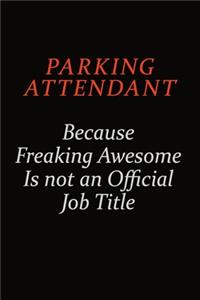 Parking Attendant Because Freaking Awesome Is Not An Official Job Title